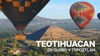 MÉXICO MÁGICO II TEOTIHUACAN EN GLOBO Y TEPOZTLAN 4K [upl. by Auliffe]