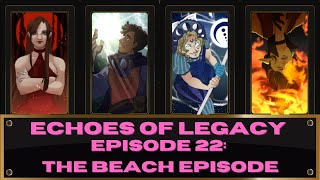 Echoes Of Legacy Ep22 The Beach Episode [upl. by Scarlett]