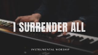 I SURRENDER ALL  Soaking worship instrumental  Prayer and Devotional [upl. by Lolly513]