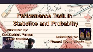 PERFORMANCE TASK IN STATISTICS AND PROBABILITY  KARL CEDRICK PANGAN amp CHOLO GAMBOA [upl. by Naginnarb844]