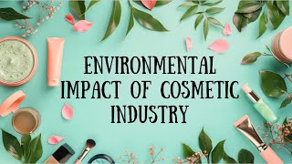 Environmental Impact of Cosmetic Industry [upl. by Llerol485]