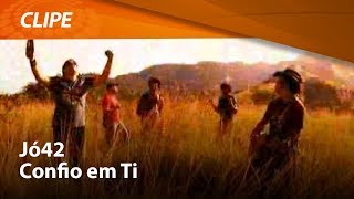 Jó42  Confio Em Ti  CLIPE OFICIAL [upl. by Anor]