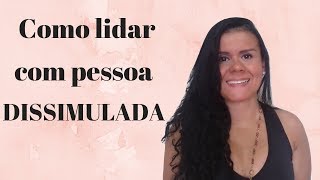 Como lidar com pessoa dissimulada [upl. by Anujra]