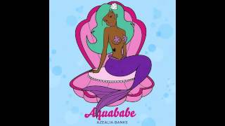 AZEALIA BANKS x AQUABABE [upl. by Callean40]