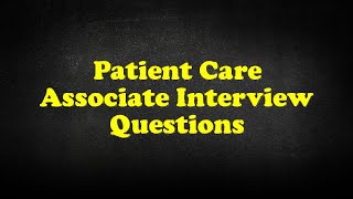 Patient Care Associate Interview Questions [upl. by Halpern]