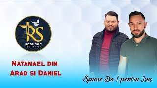 SPUNE DA PENTRU ISUS  NATANAEL DIN ARAD SI DANIEL 2019 [upl. by Aztirak]