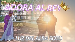 Adora Al Rey  Luz Del Alba Soto [upl. by Mcnelly156]