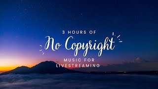 3 Hours of No Copyright Music for Livestreaming [upl. by Ellienad]