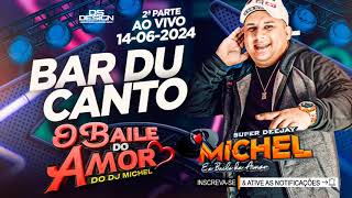 O BAILE DO AMOR DO DJ MICHEL AO VIVO BAR DU CANTO 14062024 PARTE 2 [upl. by Camella]