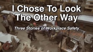 I Chose to Look the Other Way Three Stories of Workplace Safety [upl. by Rennold268]