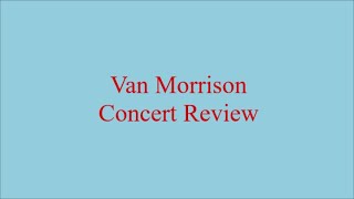 Van Morrison  Concert Review [upl. by Joscelin]