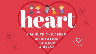 Childrens 5 Minute Heart Meditation Calm and Relax Your Mind [upl. by Clayborn303]