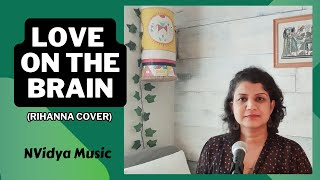 Love on the Brain Rihanna  NVidya Music Cover [upl. by Mylor]