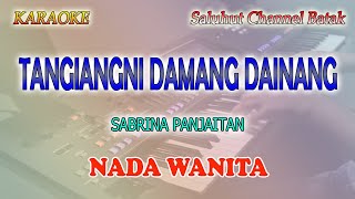 TANGIANGNI DAMANG DAINANG ll KARAOKE BATAK ll SABRINA PANJAITAN ll NADA WANITA DDO [upl. by Ojybbob]