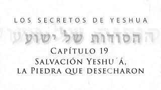 T2 Los secretos de Yeshua Cap 19 “Salvación Yeshu´á la piedra que desecharon” [upl. by Aicertap]