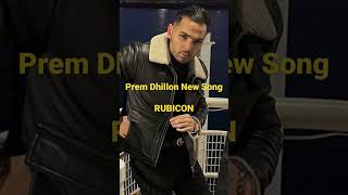 Prem Dhillon New Song  Rubicon premdhillon newpunjabisong2023 [upl. by Enela174]