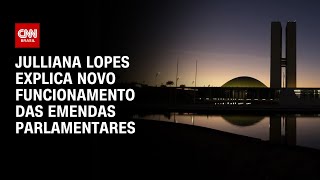 Julliana Lopes explica novo funcionamento das emendas parlamentares  CNN Arena [upl. by Swope653]