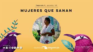 Mujeres que sanan  Canto de Cenzontles 155 [upl. by Htiel]