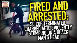 Fired And Arrested SC Cop Terminated Charged After Violently Stomping On A Black Mans Head [upl. by Swerdna]