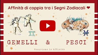 💕 Affinità di Coppia tra i Segni Zodiacali  ♊ Gemelli amp ♓ Pesci [upl. by Faydra]