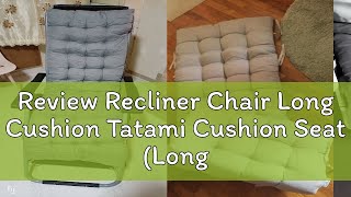 Review Recliner Chair Long Cushion Tatami Cushion Seat Long cushion [upl. by Schnapp]