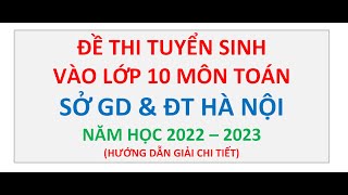 Đề Thi Tuyển Sinh Vào Lớp 10 Môn Toán Sở GD amp ĐT Hà Nội Năm 20222023 [upl. by Ebberta]