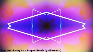 Bon Jovi  Living on a Prayer Remix by ASarshari [upl. by Moser]