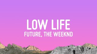 Future  Low Life Lyrics ft The Weeknd [upl. by Yelroc]