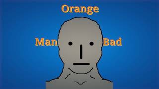 Orange Man Bad Song [upl. by Kandace348]