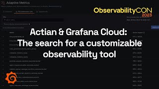 Actian amp Grafana Cloud The Search for a Customizable Observability Tool  ObservabilityCON 2023 [upl. by Germana]