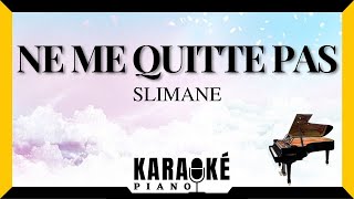 Ne me quitte pas  SLIMANE Karaoké Piano Français karaoke [upl. by Lindahl]