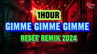 【1 Hour】Gimme Gimme Gimme Reset Remix Tiktok 2024  人面兽心花凯  gimme Reset Slow Tiktok DJ抖音版 [upl. by Hercules]