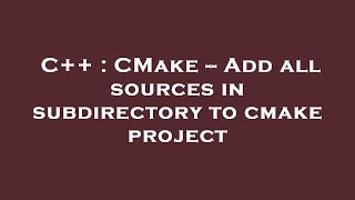 C  CMake  Add all sources in subdirectory to cmake project [upl. by Ahseekat]