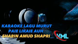 PAIE LIRAIE AUH SHARIN AMUD SHAPRI KARAOKE COVER LAGU MURUT 2023 [upl. by Levy]