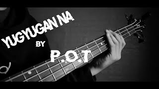 POT  Yugyugan Na Bass Cover Tab [upl. by Emee]