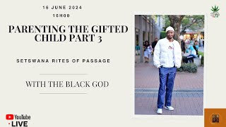 LIVE The Black God  Setswana Rites of Passage Parenting the Gifted Child Part 3 [upl. by Hermine]