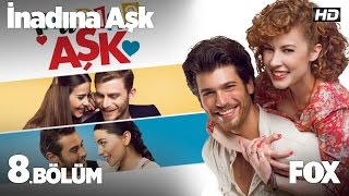 İnadına Aşk 8 Bölüm [upl. by Ariek]