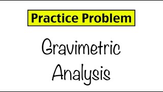 Practice Problem Gravimetric Analysis [upl. by Eruot]