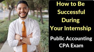 How to Be Successful During your Internship  Public Accounting  CPA Exam [upl. by Atsylak]