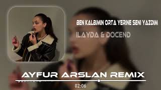 İlayda amp Docend  Ben Kalbimin Orta Yerine Seni Yazdım Tayfur Arslan Remix  Başıma Belasın [upl. by Eitteb]