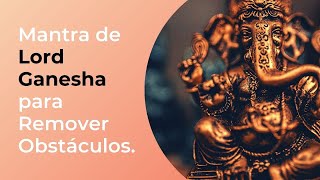 Mantra de Lord Ganesha para Remover Obstáculos e Abrir Caminhos para sua Prosperidade [upl. by Rumery241]