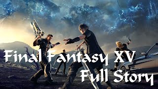 Final Fantasy 15 Full Story [upl. by Ojeitak94]