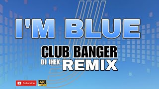 IM BLUE  DJ JHEK REMIX CLUB BANGER REMIX [upl. by Neliak192]