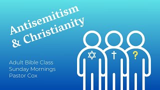 Pastor Allen Cox  Lesson Title  Antisemitism amp Christianity  111024 Adult Bible Class [upl. by Zechariah]