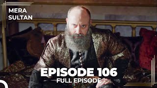 Mera Sultan  Episode 106 Urdu Dubbed [upl. by Anyala]