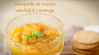 Recette de compotée de melon vanillé à lorange [upl. by Charie]