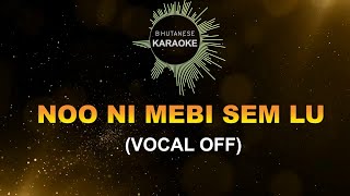 NO NI MEBI SEM LU VOCAL OFF  Bhutanese Karaoke [upl. by Mairhpe]