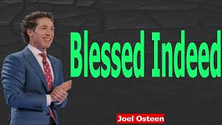 Blessed Indeed  Joel Osteen Sermons 2023 [upl. by Parcel]