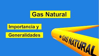 Gas Natural Importancia y Generalidades [upl. by Dysart]