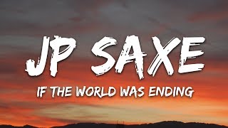 JP Saxe Julia Michaels  If the World Was Ending Lyrics [upl. by Heisel38]